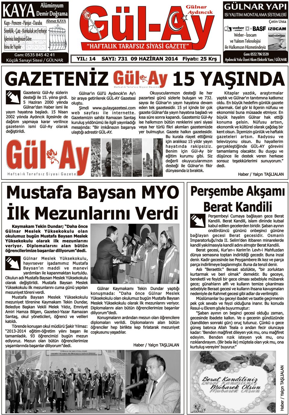 Gül-Ay sizlerin desteği ile 15. yılına girdi. 5 Haziran 2000 yılında Gülnar'dan Haber ismi ile yayın hayatına başladı.