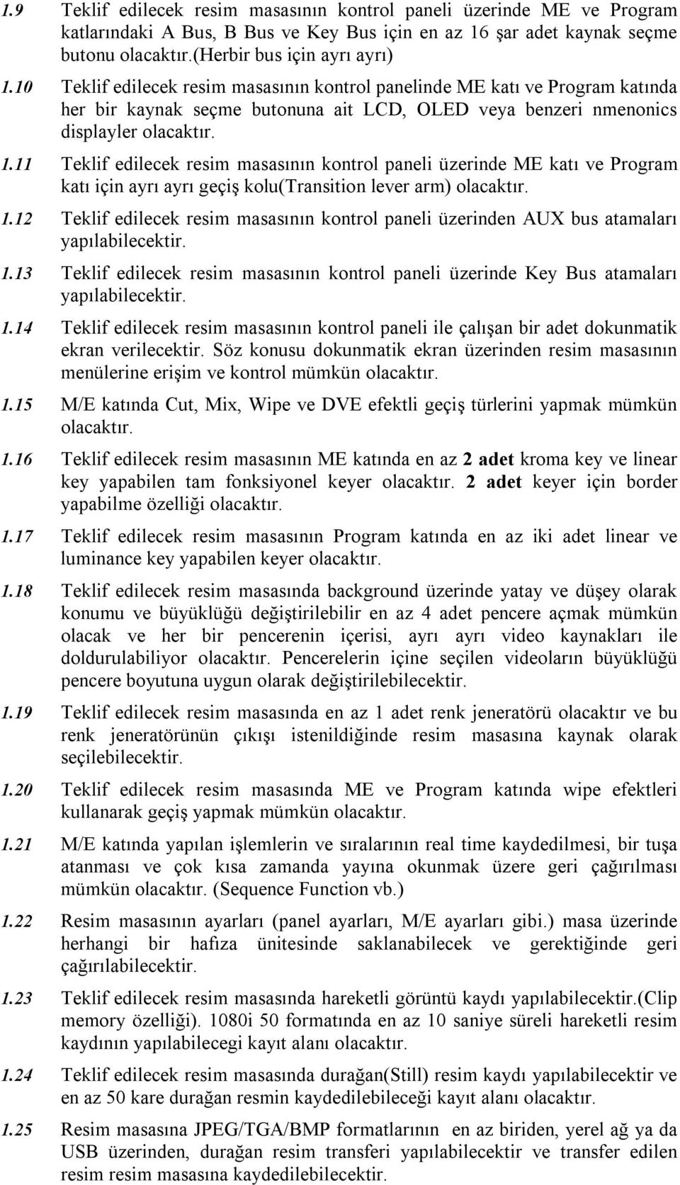 11 Teklif edilecek resim masasının kontrol paneli üzerinde ME katı ve Program katı için ayrı ayrı geçiş kolu(transition lever arm) 1.