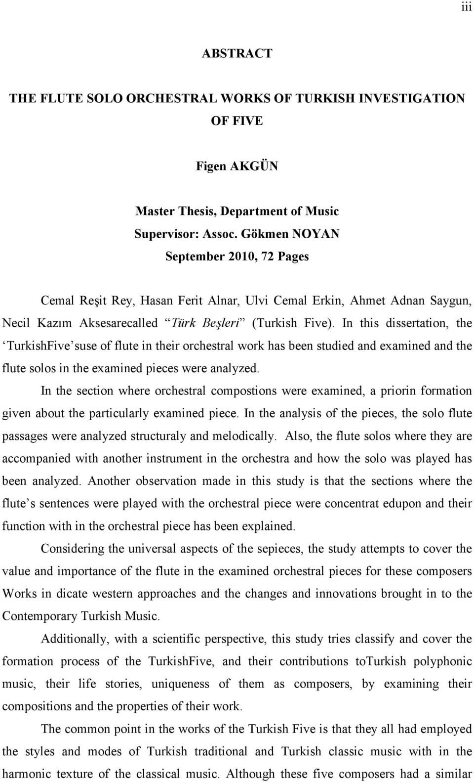 In this dissertation, the TurkishFive suse of flute in their orchestral work has been studied and examined and the flute solos in the examined pieces were analyzed.