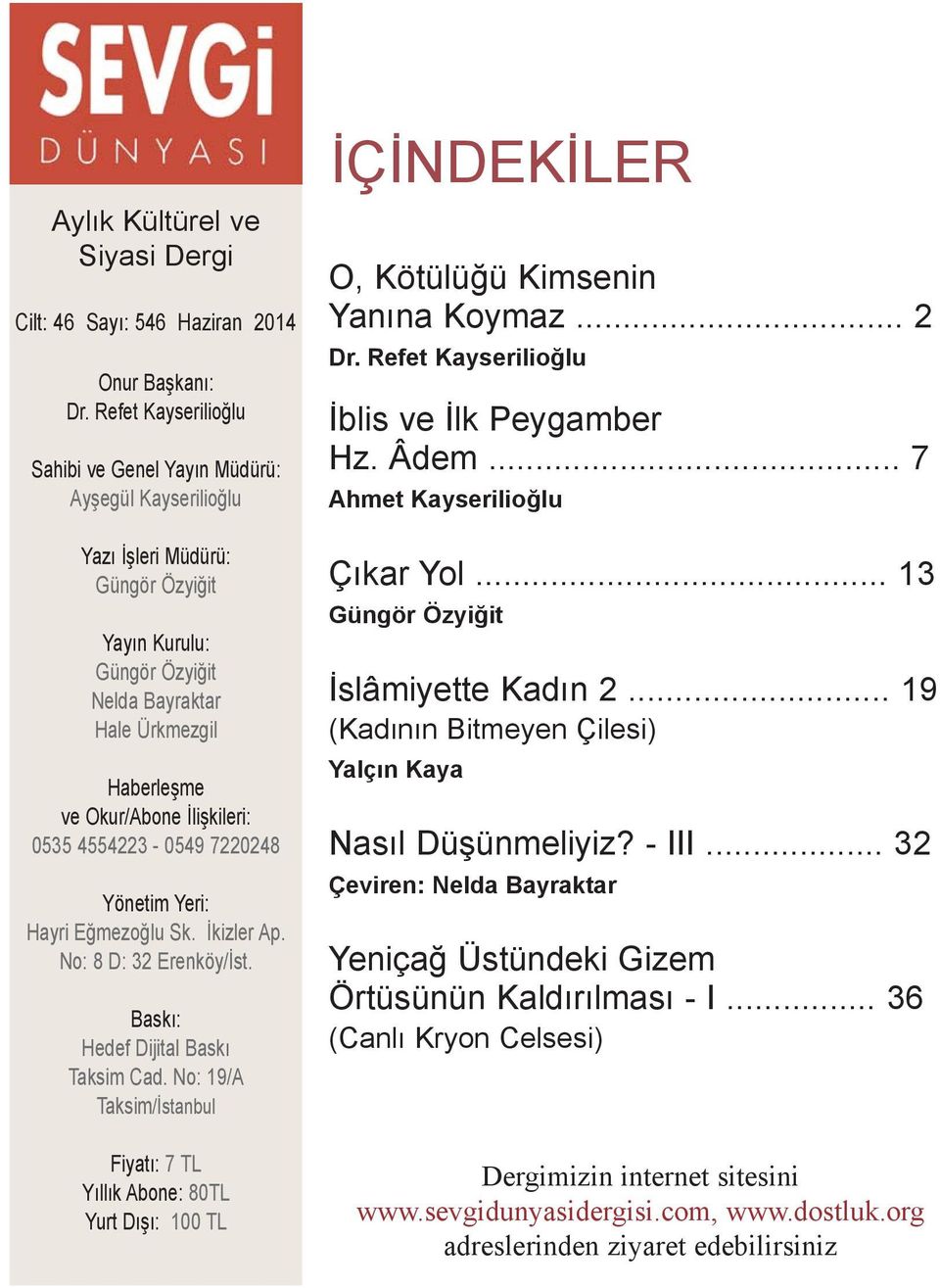 Ýliþkileri: 0535 4554223-0549 7220248 Yönetim Yeri: Hayri Eðmezoðlu Sk. Ýkizler Ap. No: 8 D: 32 Erenköy/Ýst. Baský: Hedef Dijital Baský Taksim Cad.