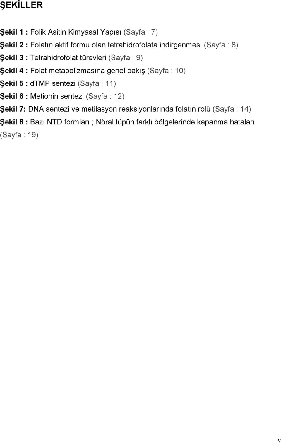 (Sayfa : 10) ġekil 5 : dtmp sentezi (Sayfa : 11) ġekil 6 : Metionin sentezi (Sayfa : 12) ġekil 7: DNA sentezi ve