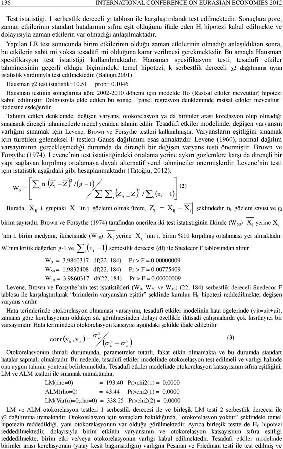 Yapılan LR test sonucunda brm etklernn olduğu zaman etklernn olmadığı anlaşıldıktan sonra, bu etklern sabt m yoksa tesadüf m olduğuna karar verlmes gerekmektedr.