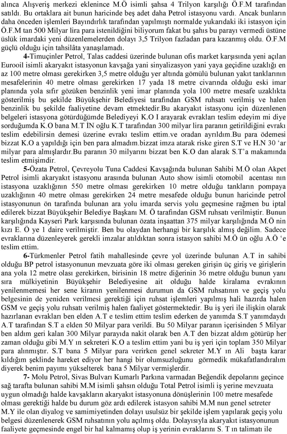 M tan 500 Milyar lira para istenildiğini biliyorum fakat bu Ģahıs bu parayı vermedi üstüne üslük imardaki yeni düzenlemelerden dolayı 3,5 Trilyon fazladan para kazanmıģ oldu. Ö.F.