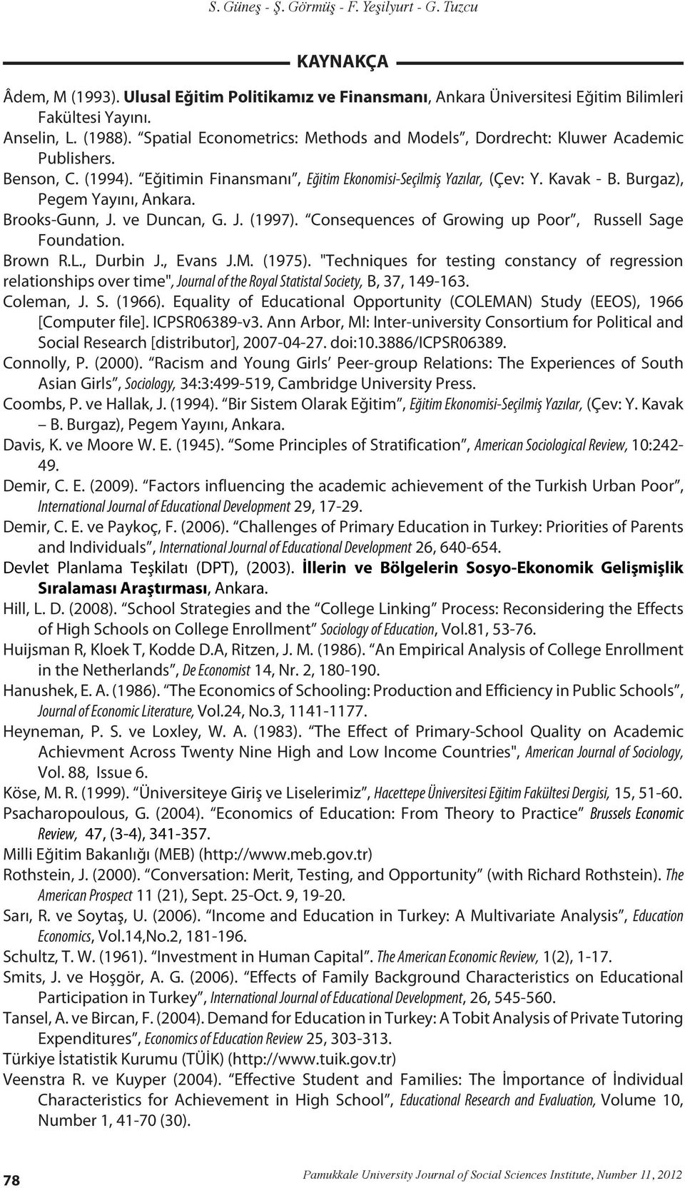 Burgaz), Pegem Yayını, Ankara. Brooks-Gunn, J. ve Duncan, G. J. (1997). Consequences of Growing up Poor, Russell Sage Foundation. Brown R.L., Durbin J., Evans J.M. (1975).