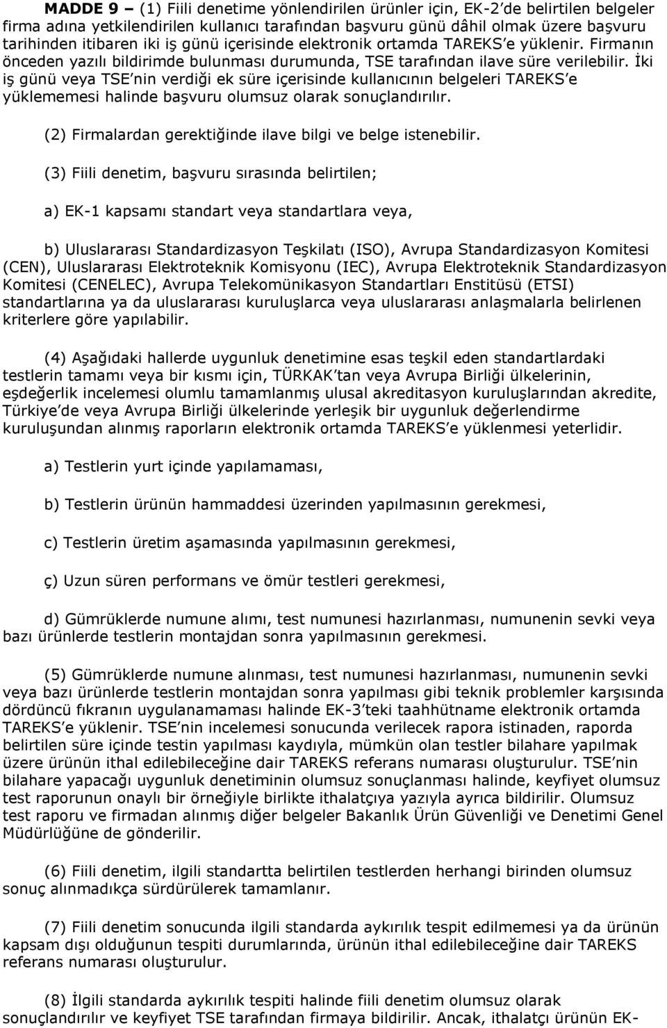 İki iş günü veya TSE nin verdiği ek süre içerisinde kullanıcının belgeleri TAREKS e yüklememesi halinde başvuru olumsuz olarak sonuçlandırılır.