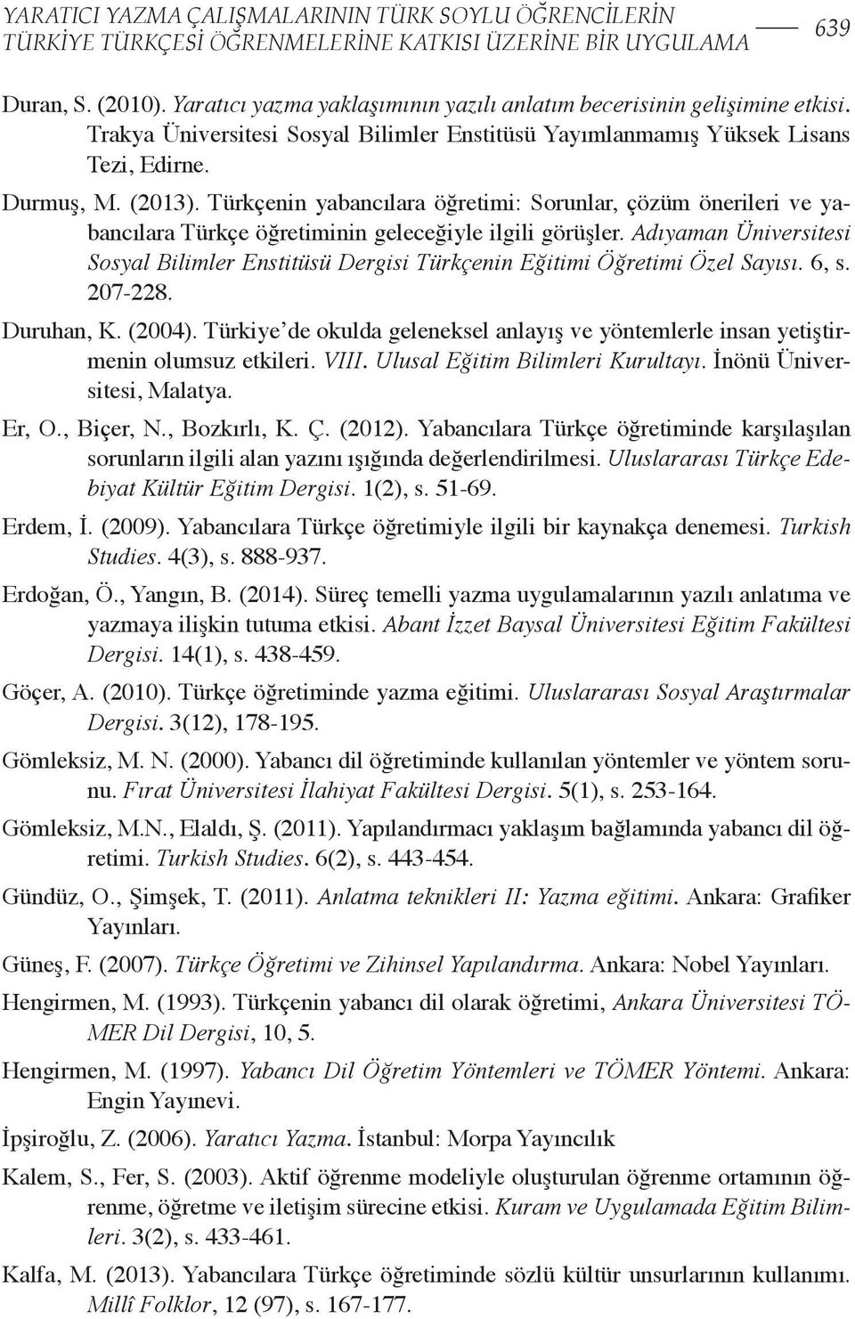 Türkçenin yabancılara öğretimi: Sorunlar, çözüm önerileri ve yabancılara Türkçe öğretiminin geleceğiyle ilgili görüşler.