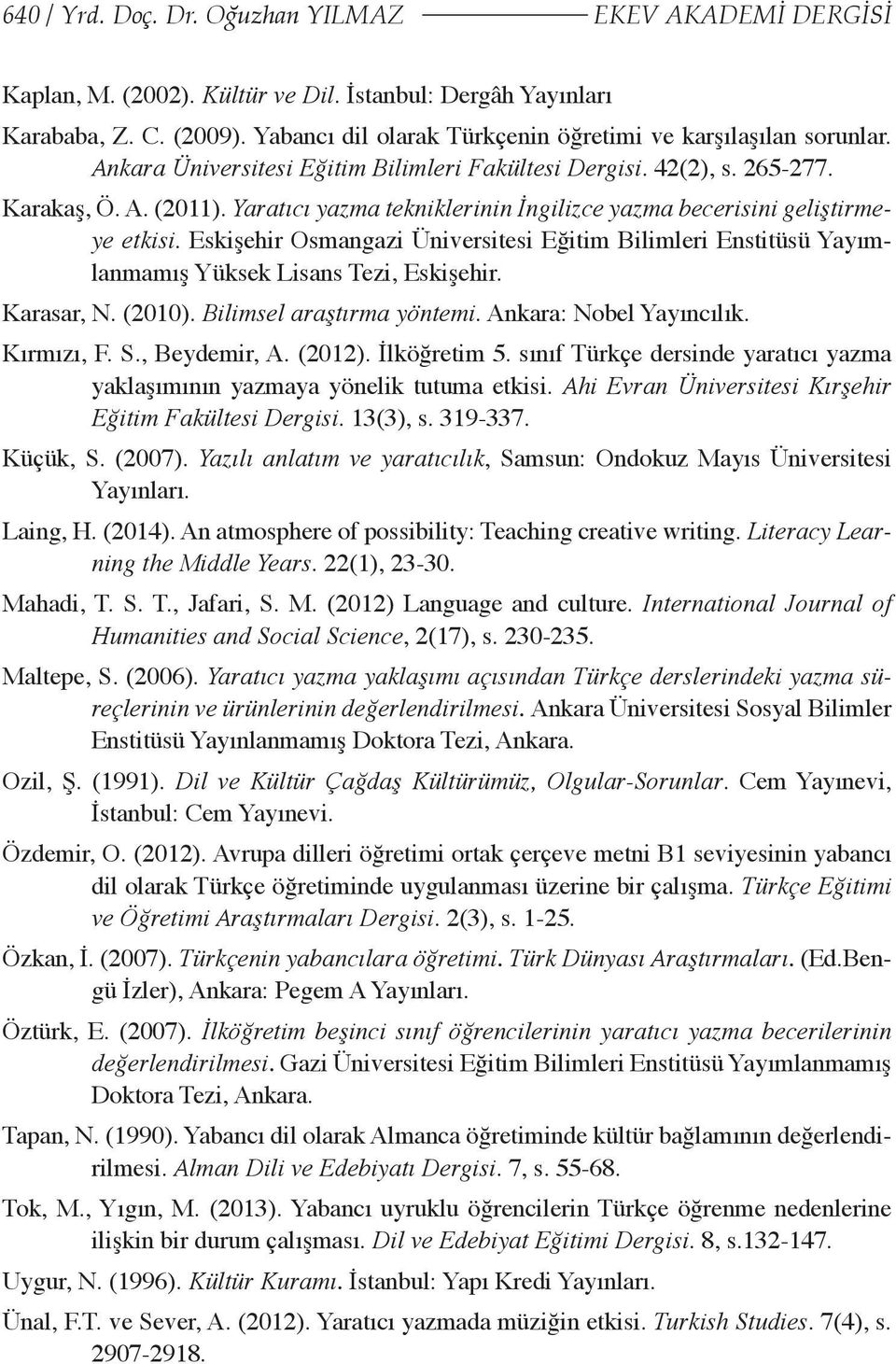 Yaratıcı yazma tekniklerinin İngilizce yazma becerisini geliştirmeye etkisi. Eskişehir Osmangazi Üniversitesi Eğitim Bilimleri Enstitüsü Yayımlanmamış Yüksek Lisans Tezi, Eskişehir. Karasar, N.