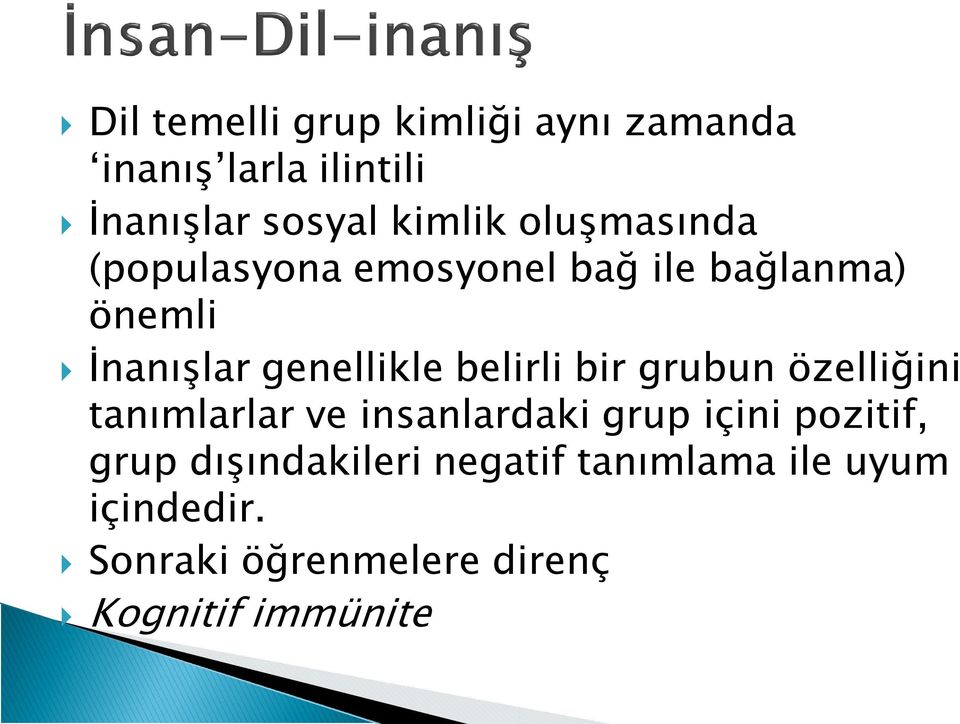 belirli bir grubun özelliğini tanımlarlar ve insanlardaki grup içini pozitif, grup