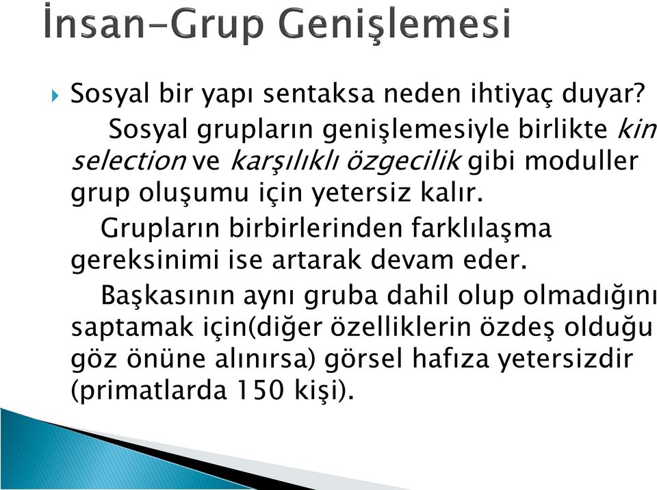 oluşumu için yetersiz kalır. Grupların birbirlerinden farklılaşma gereksinimi ise artarak devam eder.