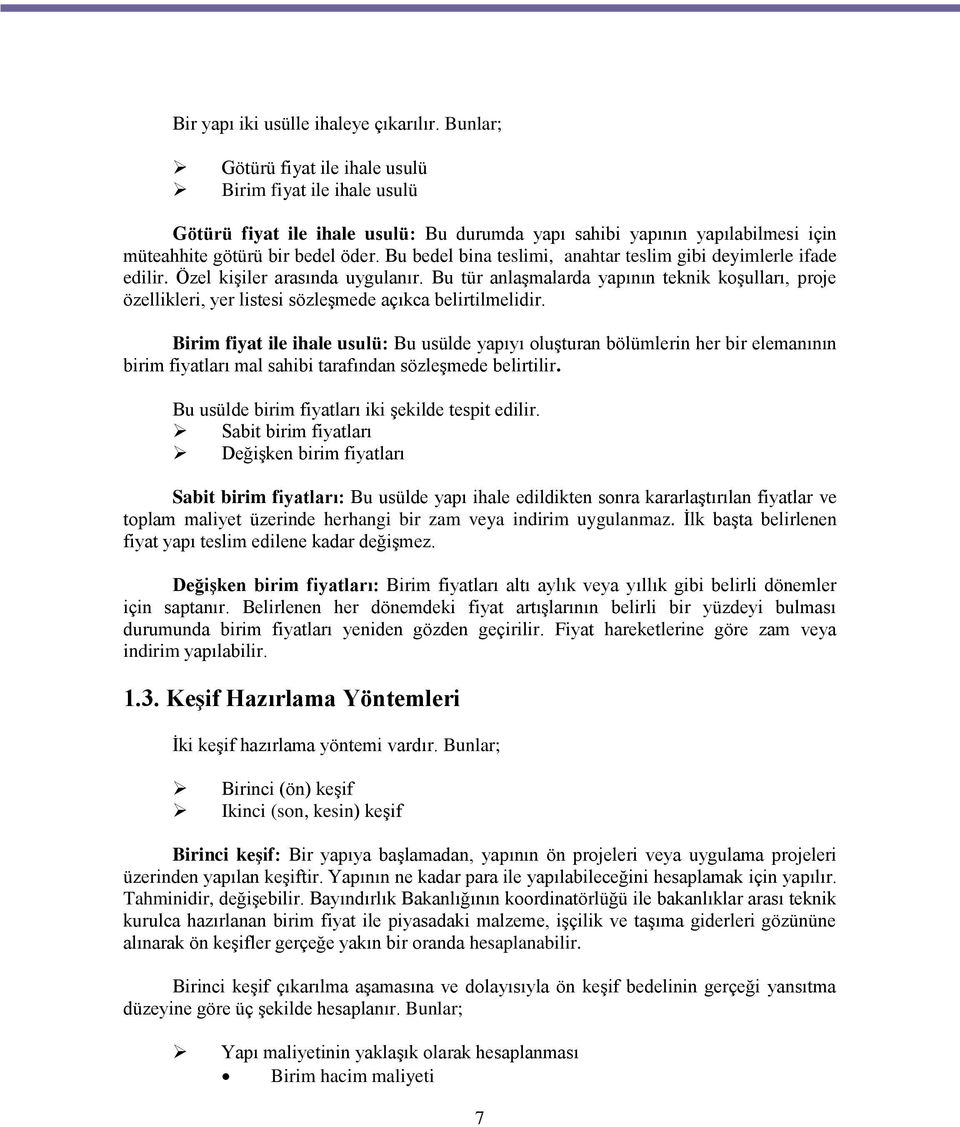 Bu bedel bina teslimi, anahtar teslim gibi deyimlerle ifade edilir. Özel kişiler arasında uygulanır.