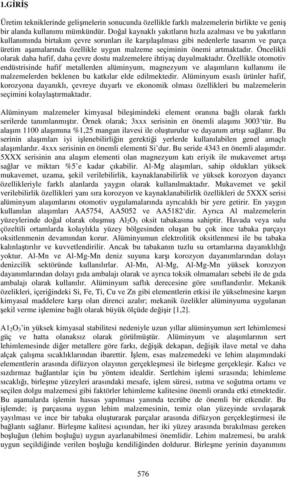 seçiminin önemi artmaktadır. Öncelikli olarak daha hafif, daha çevre dostu malzemelere ihtiyaç duyulmaktadır.