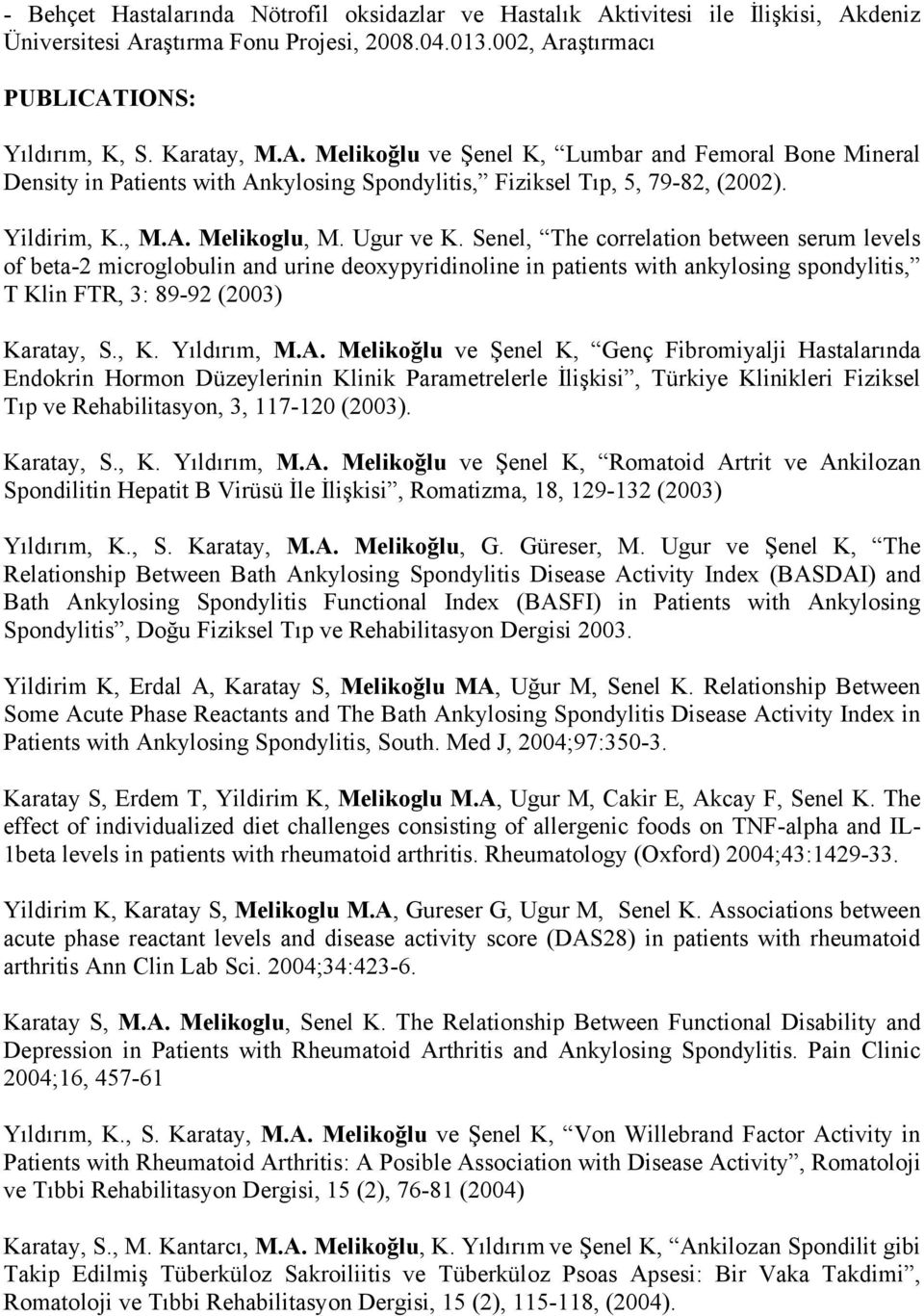 Senel, The correlation between serum levels of beta-2 microglobulin and urine deoxypyridinoline in patients with ankylosing spondylitis, T Klin FTR, 3: 89-92 (2003) Karatay, S., K. Yıldırım, M.A.