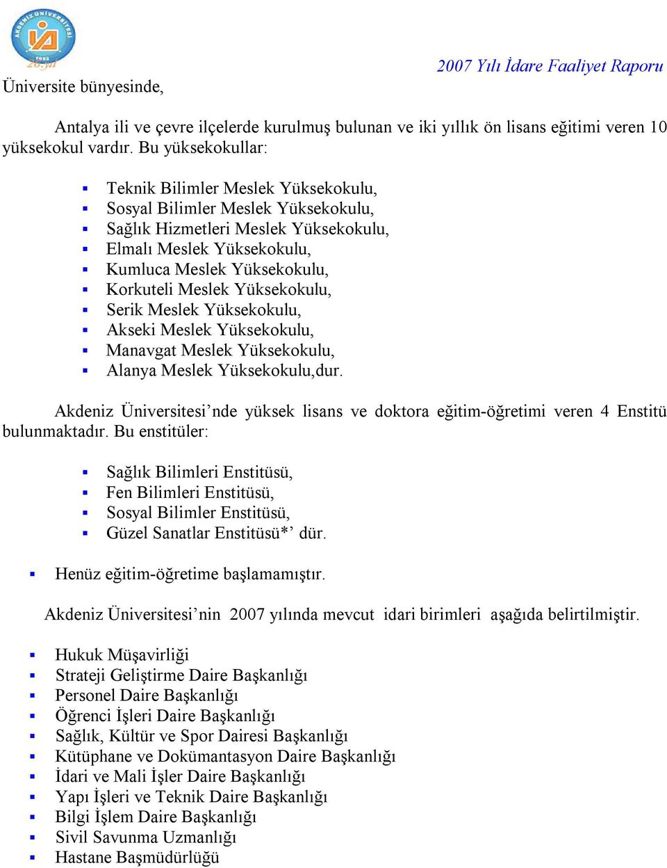 Yüksekokulu, Serik Meslek Yüksekokulu, Akseki Meslek Yüksekokulu, Manavgat Meslek Yüksekokulu, Alanya Meslek Yüksekokulu,dur.