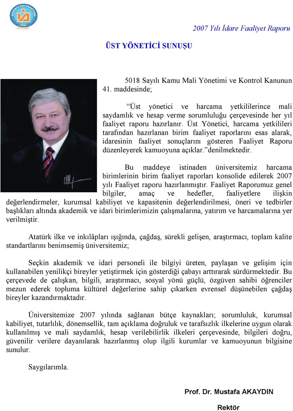 Üst Yönetici, harcama yetkilileri tarafından hazırlanan birim faaliyet raporlarını esas alarak, idaresinin faaliyet sonuçlarını gösteren Faaliyet Raporu düzenleyerek kamuoyuna açıklar. denilmektedir.