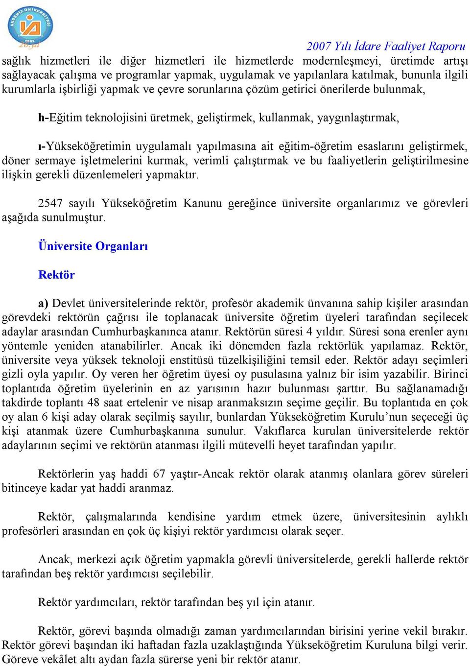 esaslarını geliştirmek, döner sermaye işletmelerini kurmak, verimli çalıştırmak ve bu faaliyetlerin geliştirilmesine ilişkin gerekli düzenlemeleri yapmaktır.