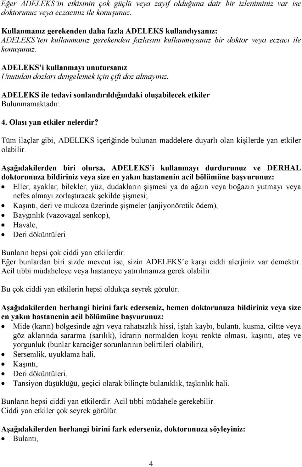 ADELEKS i kullanmayı unutursanız Unutulan dozları dengelemek için çift doz almayınız. ADELEKS ile tedavi sonlandırıldığındaki oluşabilecek etkiler Bulunmamaktadır. 4. Olası yan etkiler nelerdir?