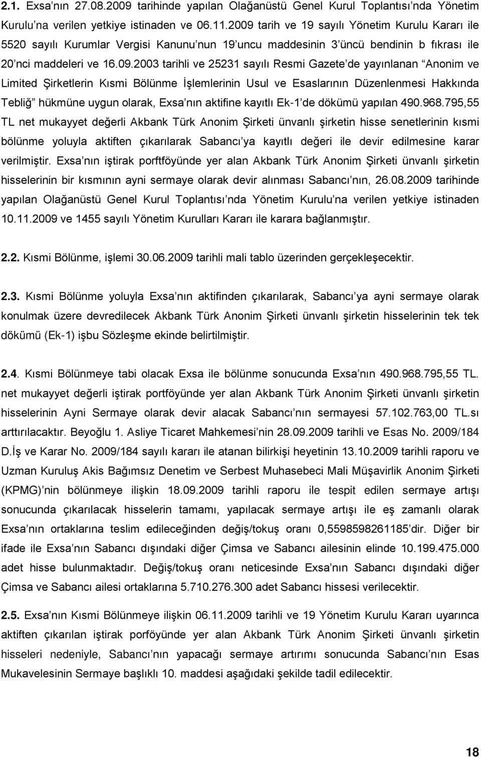 Gazete de yayınlanan Anonim ve Limited Şirketlerin Kısmi Bölünme İşlemlerinin Usul ve Esaslarının Düzenlenmesi Hakkında Tebliğ hükmüne uygun olarak, Exsa nın aktifine kayıtlı Ek-1 de dökümü yapılan