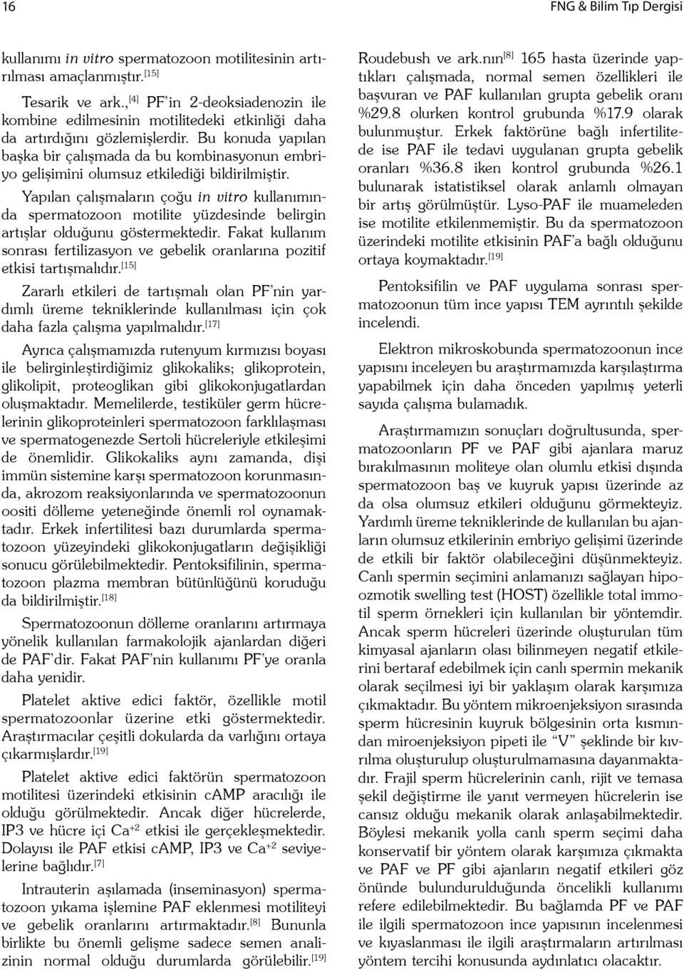 Bu konuda yapılan ba ka bir çalı mada da bu kombinasyonun embriyo geli imini olumsuz etkiledi i bildirilmi tir.