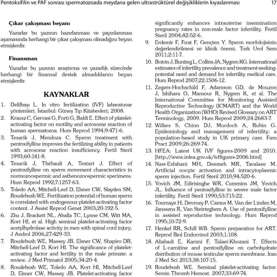 In vitro fertilization (IVF) labaratuvar yöntemleri. stanbul: Güne Tıp Kitabevleri; 2008. 2. Krausz C, Gervasi G, Forti G, Baldi E.