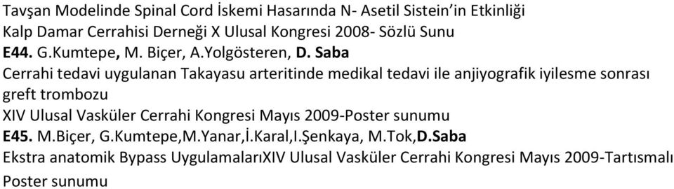 Saba Cerrahi tedavi uygulanan Takayasu arteritinde medikal tedavi ile anjiyografik iyilesme sonrası greft trombozu XIV Ulusal