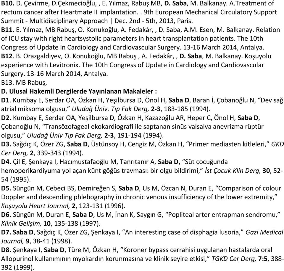 Relation of ICU stay with right heartsystolic parameters in heart transplantation patients. The 10th Congress of Update in Cardiology and Cardiovascular Surgery. 13-16 March 2014, Antalya. B1