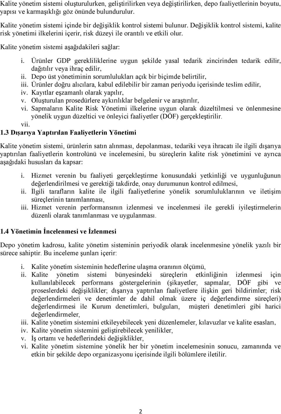 Kalite yönetim sistemi aşağıdakileri sağlar: i. Ürünler GDP gerekliliklerine uygun şekilde yasal tedarik zincirinden tedarik edilir, dağıtılır veya ihraç edilir, ii.