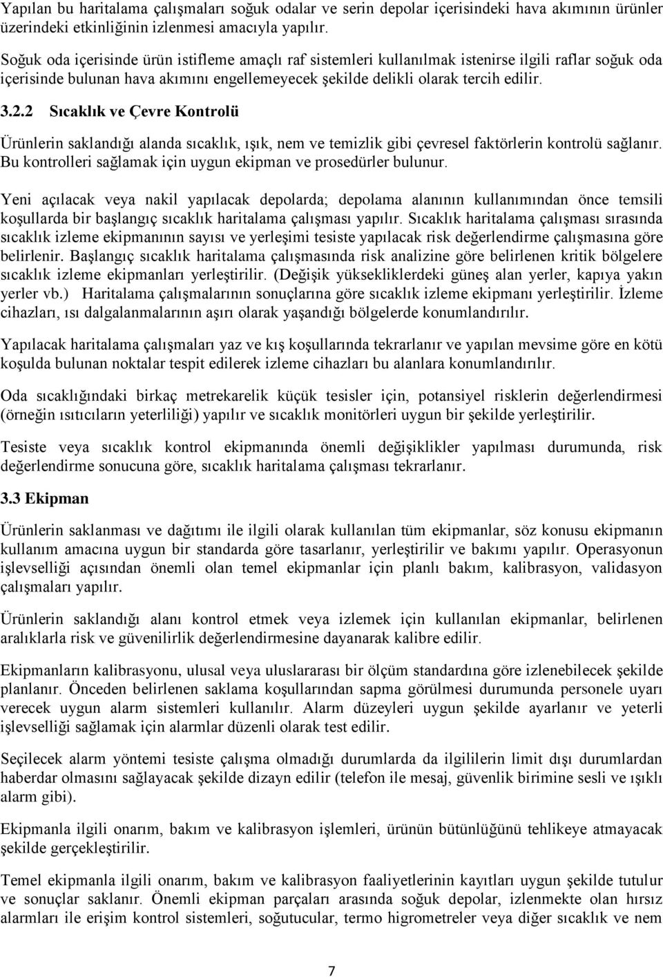 2 Sıcaklık ve Çevre Kontrolü Ürünlerin saklandığı alanda sıcaklık, ışık, nem ve temizlik gibi çevresel faktörlerin kontrolü sağlanır. Bu kontrolleri sağlamak için uygun ekipman ve prosedürler bulunur.