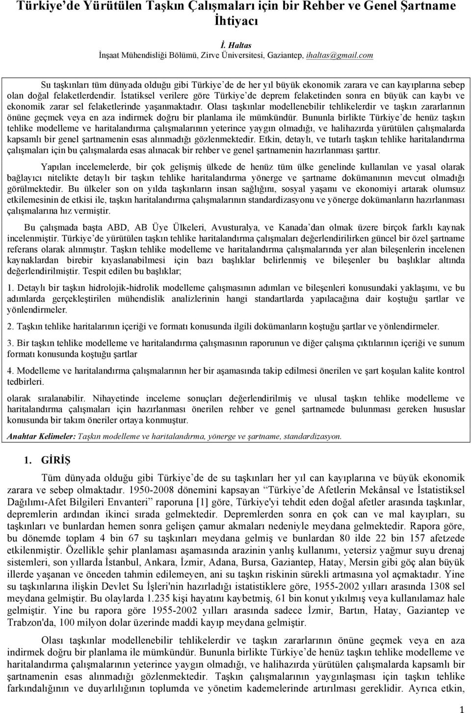 İstatiksel verilere göre Türkiye de deprem felaketinden sonra en büyük can kaybı ve ekonomik zarar sel felaketlerinde yaşanmaktadır.