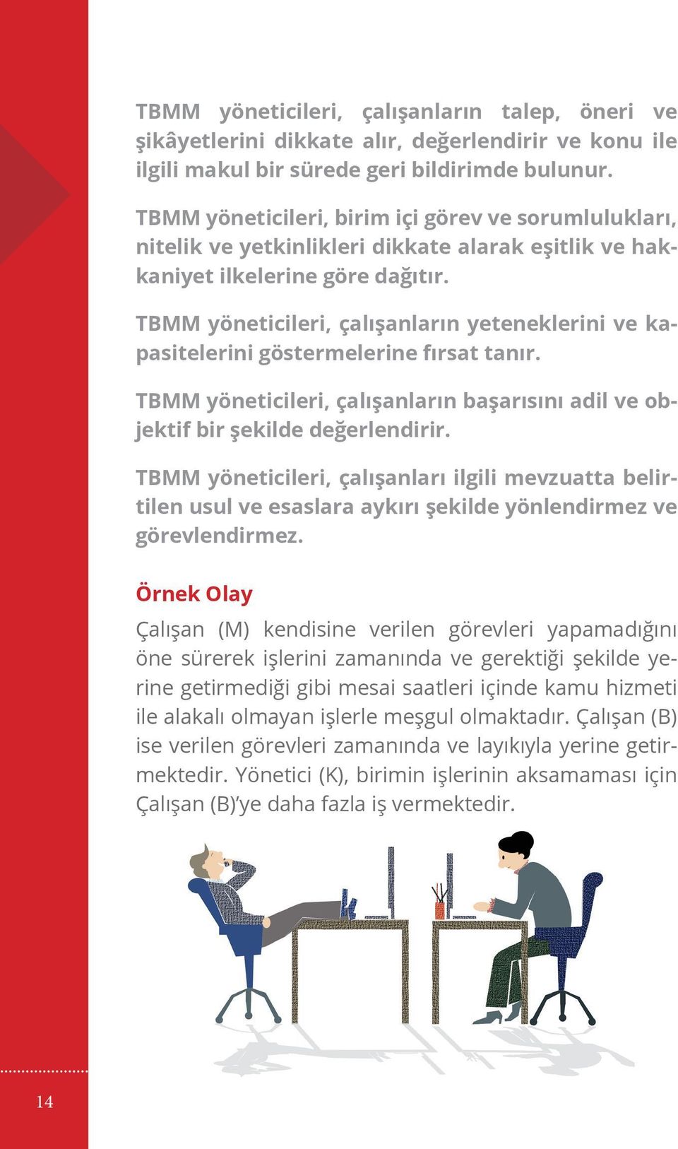 TBMM yöneticileri, çalışanların yeteneklerini ve kapasitelerini göstermelerine fırsat tanır. TBMM yöneticileri, çalışanların başarısını adil ve objektif bir şekilde değerlendirir.