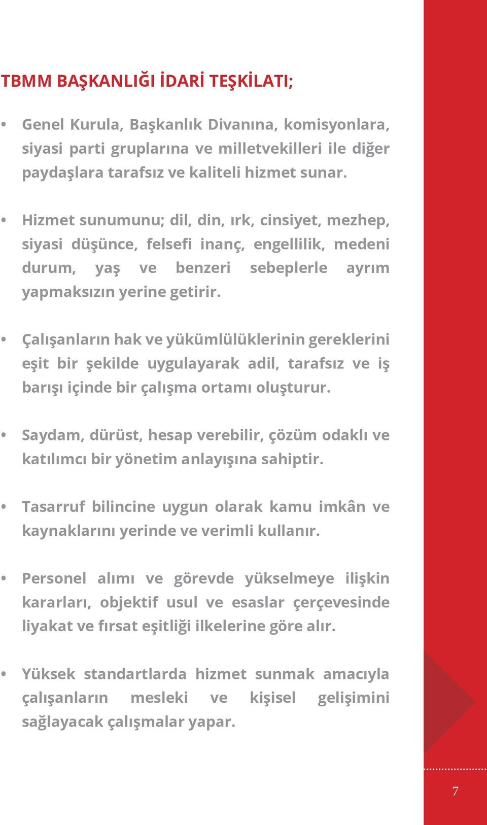 Çalışanların hak ve yükümlülüklerinin gereklerini eşit bir şekilde uygulayarak adil, tarafsız ve iş barışı içinde bir çalışma ortamı oluşturur.