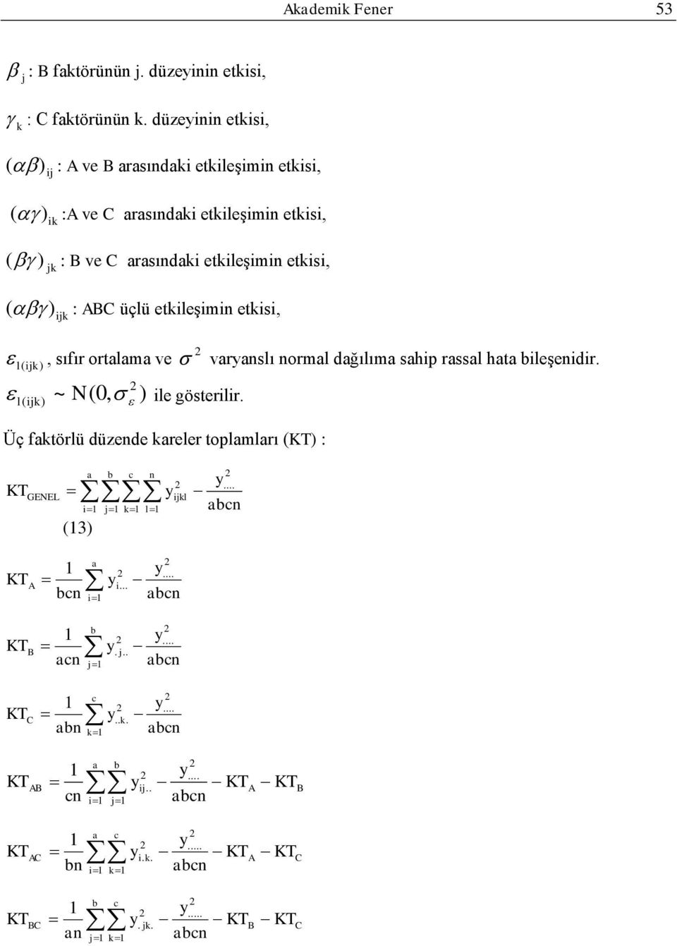 ABC üçlü etkileģimin etkisi, l(ijk), sıfır ortalama ve varyanslı normal dağılıma sahip rassal hata bileģenidir. ~ N(0, ) l ( ijk) ile gösterilir.