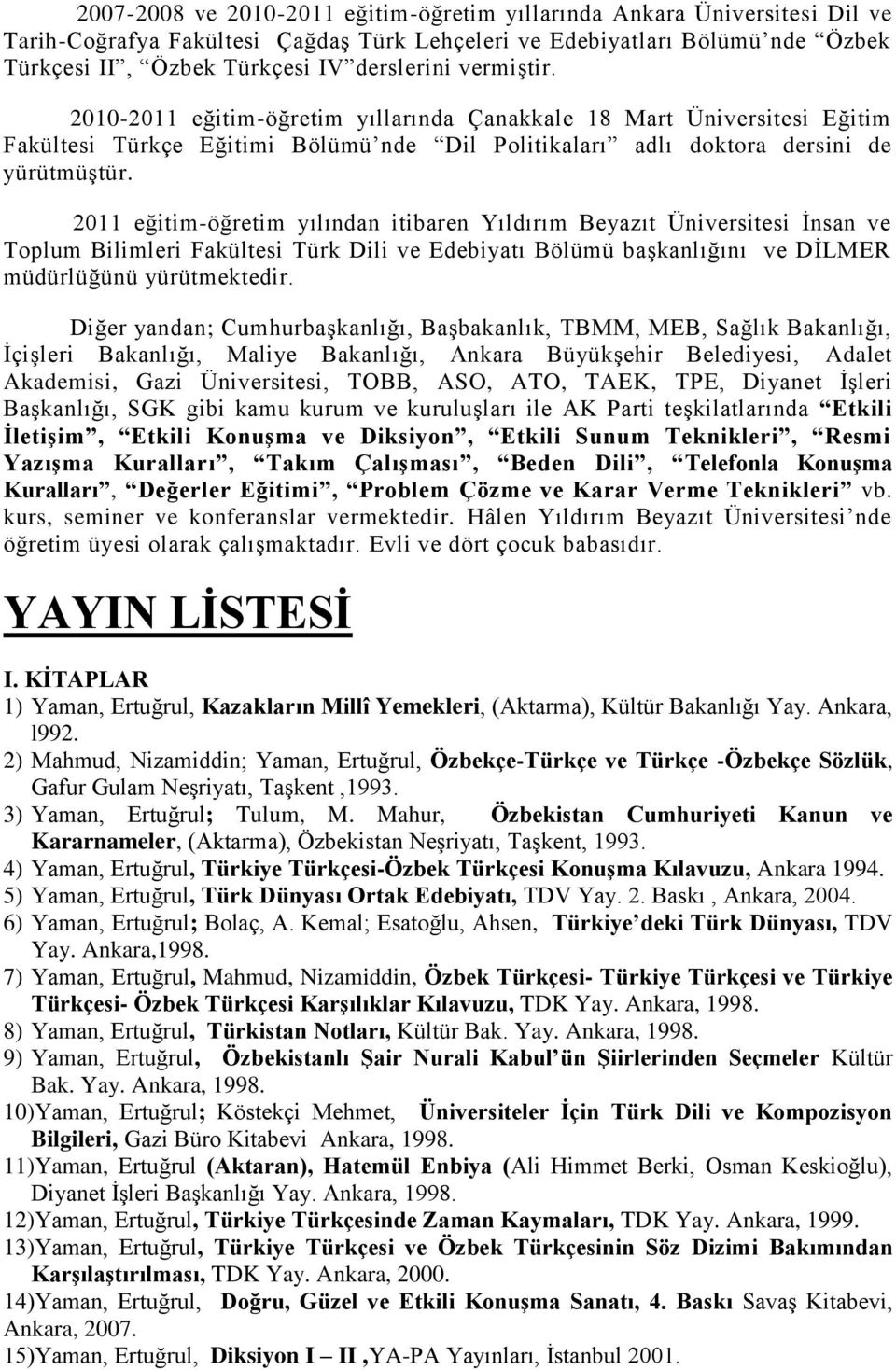 2011 eğitim-öğretim yılından itibaren Yıldırım Beyazıt Üniversitesi İnsan ve Toplum Bilimleri Fakültesi Türk Dili ve Edebiyatı Bölümü başkanlığını ve DİLMER müdürlüğünü yürütmektedir.