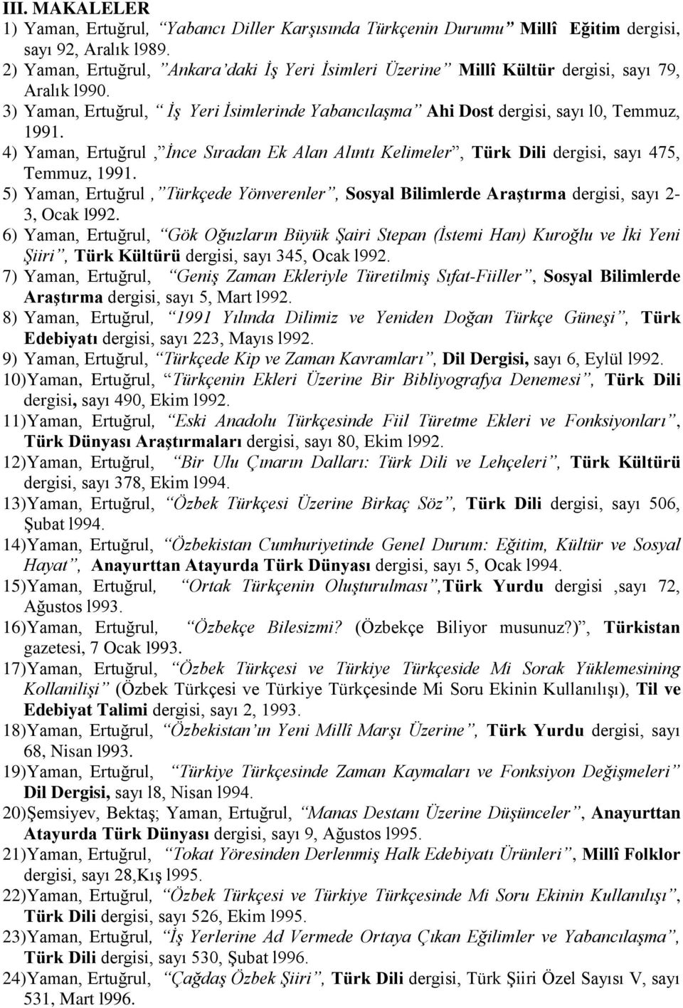4) Yaman, Ertuğrul, İnce Sıradan Ek Alan Alıntı Kelimeler, Türk Dili dergisi, sayı 475, Temmuz, 1991.