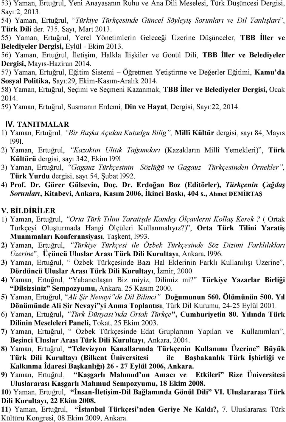 55) Yaman, Ertuğrul, Yerel Yönetimlerin Geleceği Üzerine Düşünceler, TBB İller ve Belediyeler Dergisi, Eylül - Ekim 2013.