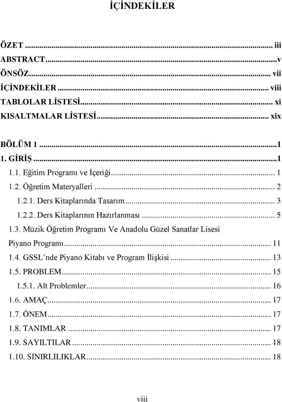 .. 5 1.3. Müzik Öğretim Programı Ve Anadolu Güzel Sanatlar Lisesi Piyano Programı... 11 1.4. GSSL nde Piyano Kitabı ve Program ĠliĢkisi... 13 1.5. PROBLEM.