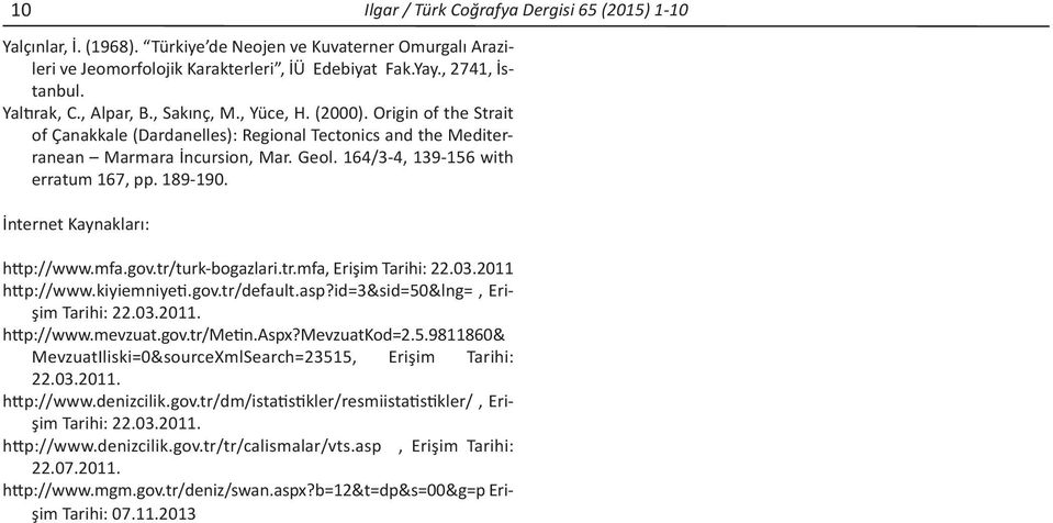 164/3-4, 139-156 with erratum 167, pp. 189-190. İnternet Kaynakları: http://www.mfa.gov.tr/turk-bogazlari.tr.mfa, Erişim Tarihi: 22.03.2011 http://www.kiyiemniyeti.gov.tr/default.asp?