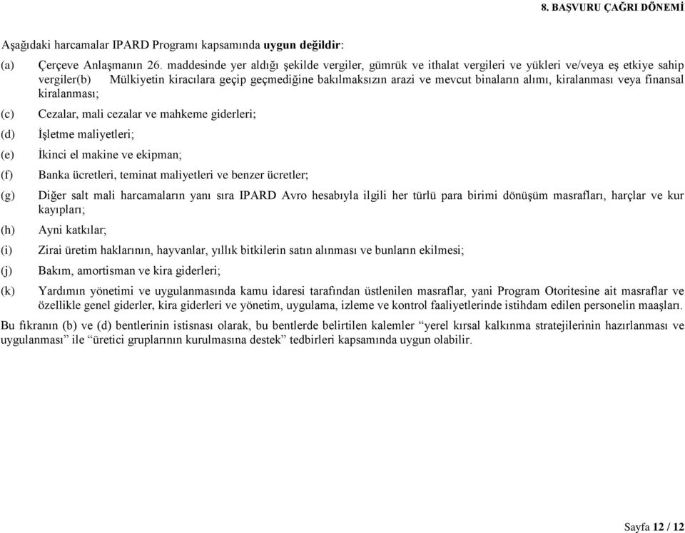 alımı, kiralanması veya finansal kiralanması; Cezalar, mali cezalar ve mahkeme giderleri; İşletme maliyetleri; İkinci el makine ve ekipman; Banka ücretleri, teminat maliyetleri ve benzer ücretler;