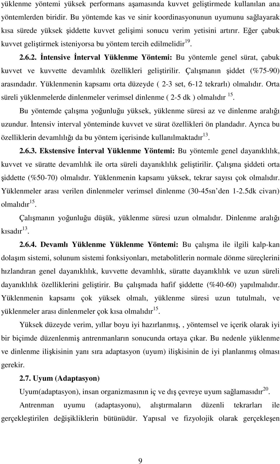 Eğer çabuk kuvvet geliştirmek isteniyorsa bu yöntem tercih edilmelidir 19. 2.