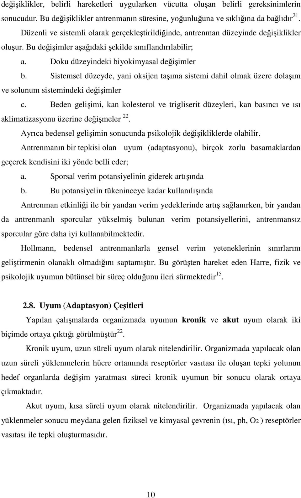 Sistemsel düzeyde, yani oksijen taşıma sistemi dahil olmak üzere dolaşım ve solunum sistemindeki değişimler c.