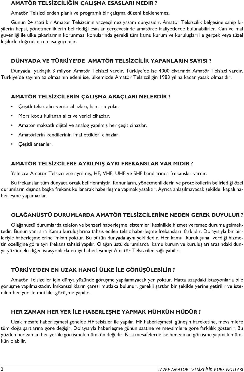 Can ve mal güvenli i ile ülke ç karlar n n korunmas konular nda gerekli tüm kamu kurum ve kurulufllar ile gerçek veya tüzel kiflilerle do rudan temasa geçebilir.