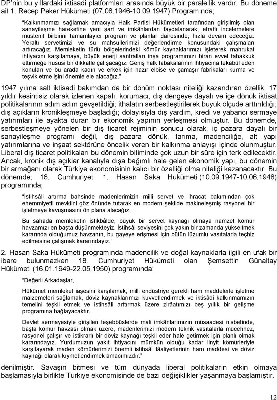 birbirini tamamlayıcı program ve planlar dairesinde, hızla devam edeceğiz. Yeraltı servetimizi ve su mahsullerimizi değerlendirme konusundaki çalışmaları artıracağız.