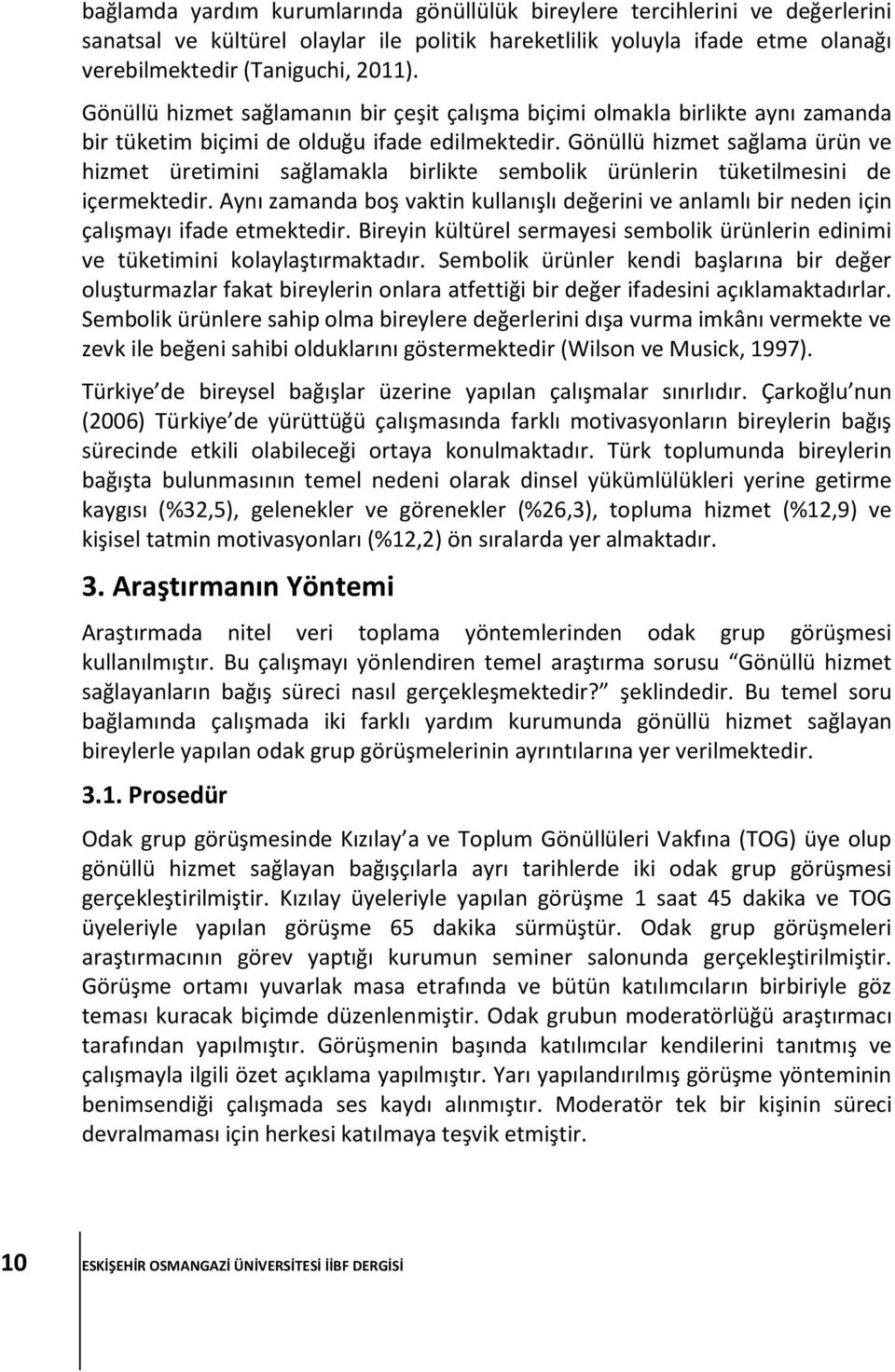 Gönüllü hizmet sağlama ürün ve hizmet üretimini sağlamakla birlikte sembolik ürünlerin tüketilmesini de içermektedir.