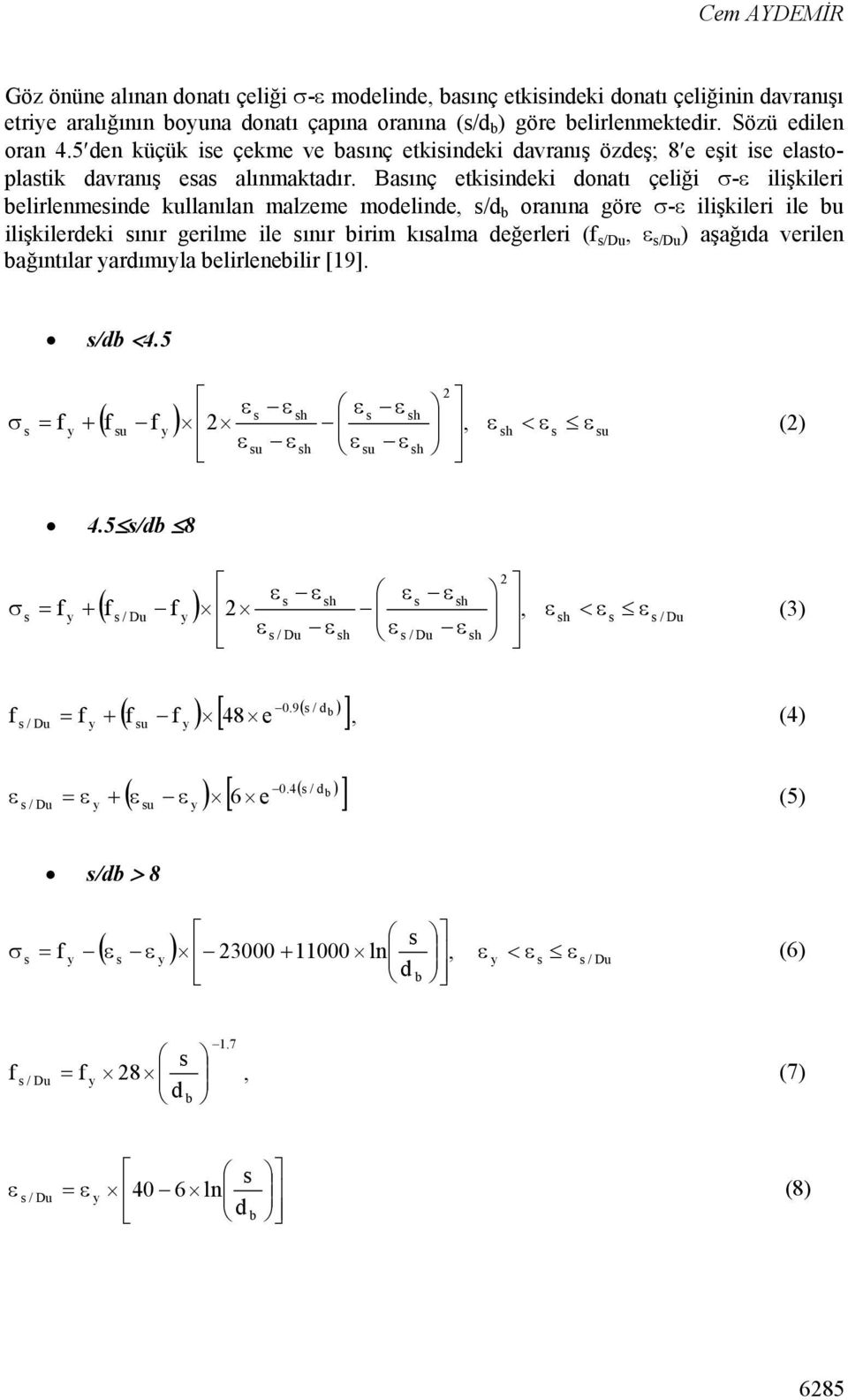 Basınç etkisindeki donatı çeliği - ilişkileri belirlenmesinde kullanılan malzeme modelinde, s/d b oranına göre - ilişkileri ile bu ilişkilerdeki sınır gerilme ile sınır birim kısalma değerleri (f