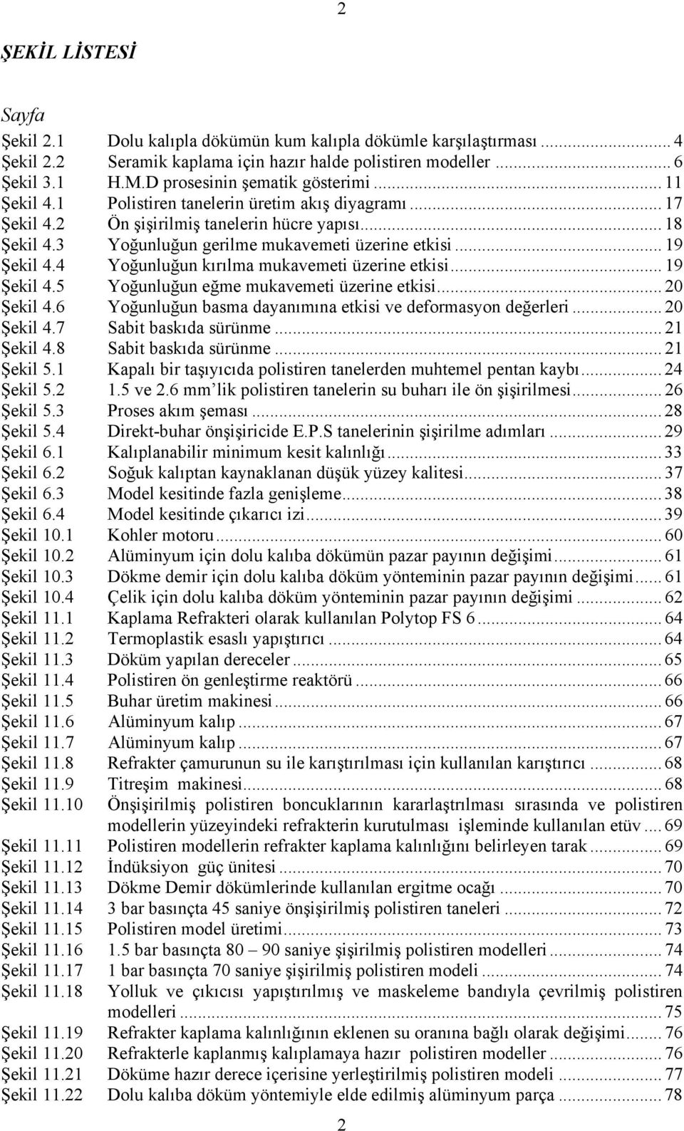 3 Yoğunluğun gerilme mukavemeti üzerine etkisi... 19 Şekil 4.4 Yoğunluğun kırılma mukavemeti üzerine etkisi... 19 Şekil 4.5 Yoğunluğun eğme mukavemeti üzerine etkisi... 20 Şekil 4.