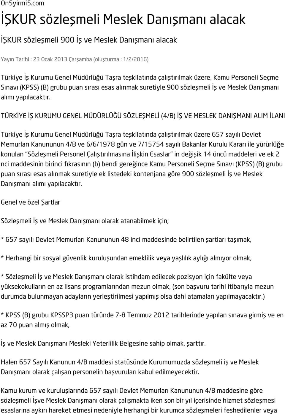 teşkilatında çalıştırılmak üzere, Kamu Personeli Seçme Sınavı (KPSS) (B) grubu puan sırası esas alınmak suretiyle 900 sözleşmeli İş ve Meslek Danışmanı alımı yapılacaktır.