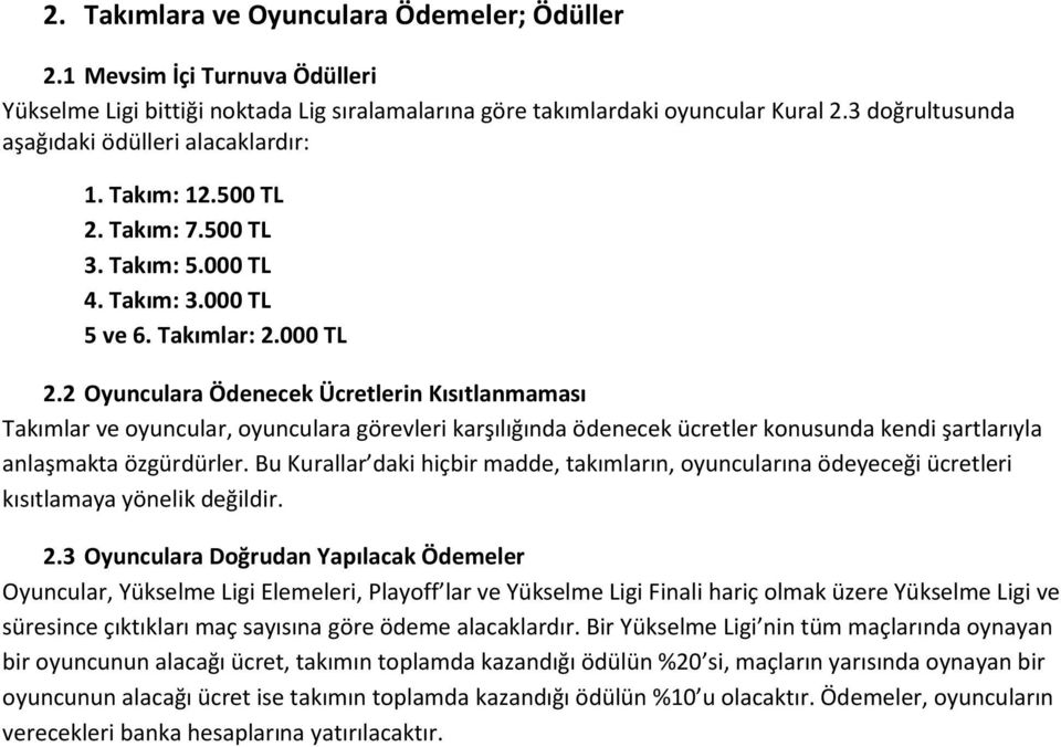 2 Oyunculara Ödenecek Ücretlerin Kısıtlanmaması Takımlar ve oyuncular, oyunculara görevleri karşılığında ödenecek ücretler konusunda kendi şartlarıyla anlaşmakta özgürdürler.