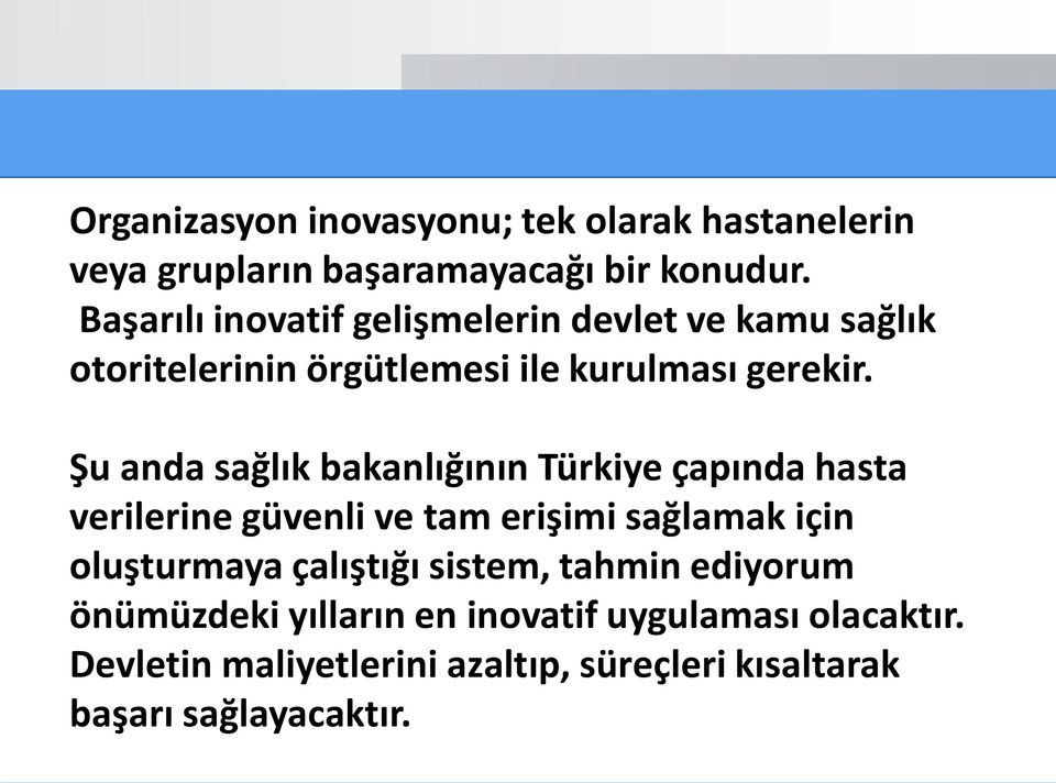 Şu anda sağlık bakanlığının Türkiye çapında hasta verilerine güvenli ve tam erişimi sağlamak için oluşturmaya