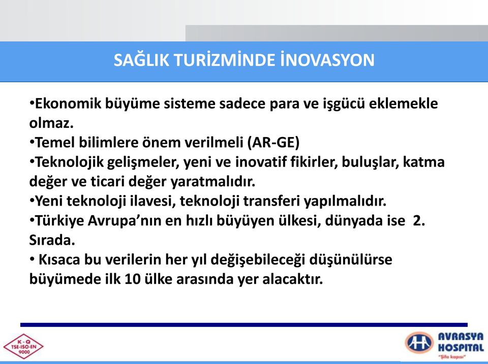 ticari değer yaratmalıdır. Yeni teknoloji ilavesi, teknoloji transferi yapılmalıdır.