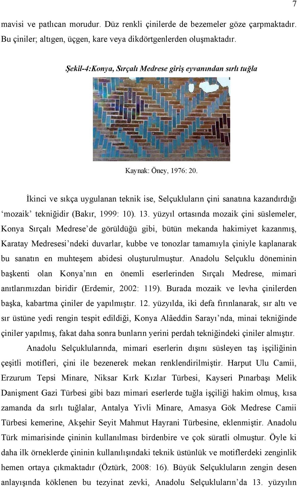 İkinci ve sıkça uygulanan teknik ise, Selçukluların çini sanatına kazandırdığı mozaik tekniğidir (Bakır, 1999: 10). 13.