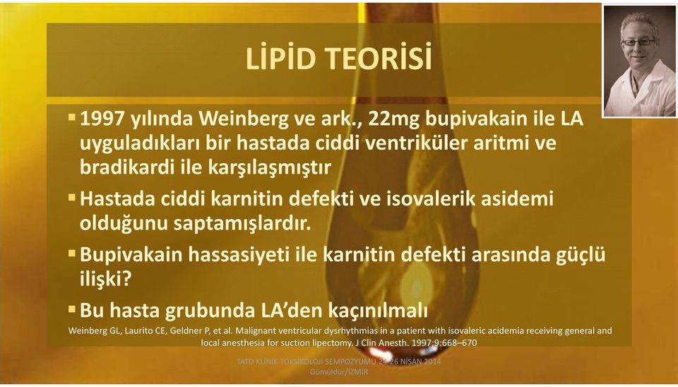 defekti ve isovalerik asidemi olduğunu saptamışlardır. Bupivakain hassasiyeti ile karnitin defekti arasında güçlü ilişki?